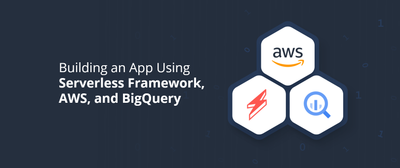 Serverless Framework、AWS、BigQueryを使用したアプリの構築