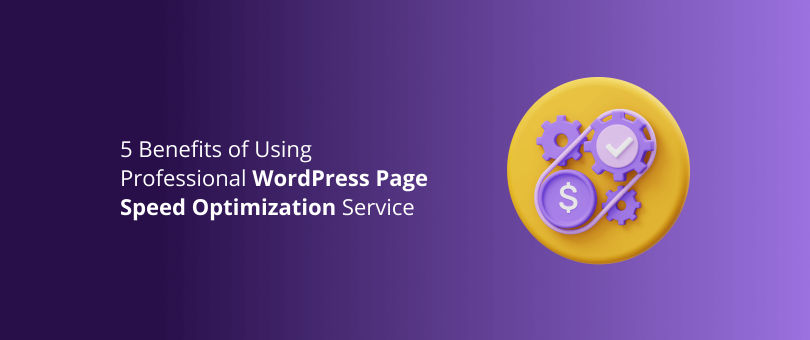 5 benefícios de usar o serviço profissional de otimização de velocidade de página do WordPress