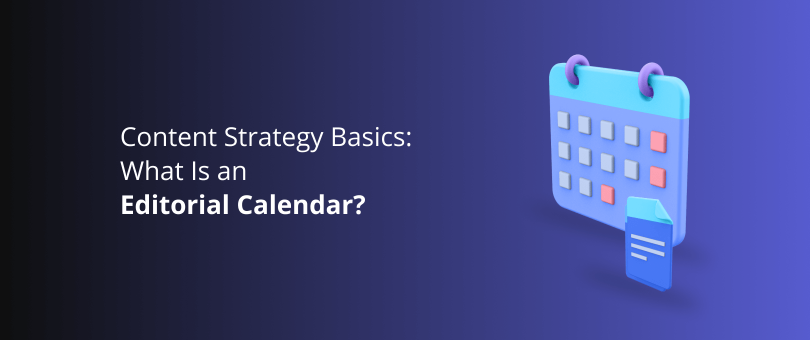 Noções básicas de estratégia de conteúdo: o que é um calendário editorial?