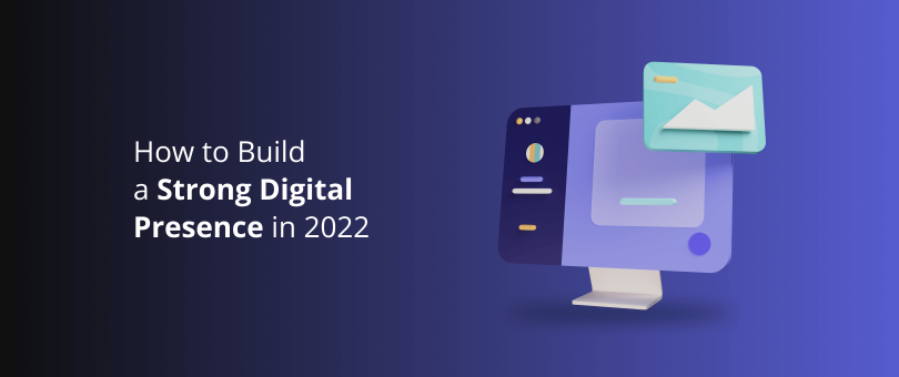 Como construir uma forte presença digital em 2022