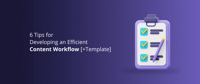 6 نصائح لتطوير سير عمل فعال للمحتوى [+ قالب]