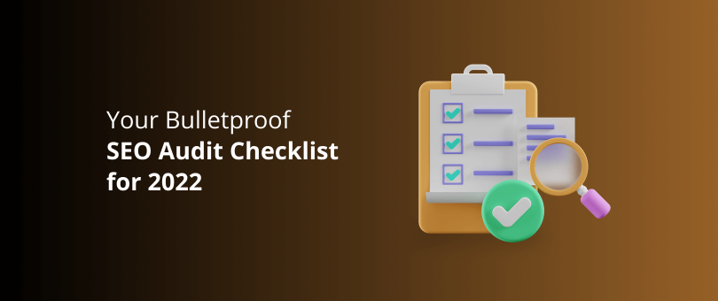 Sua lista de verificação de auditoria de SEO à prova de balas para 2022