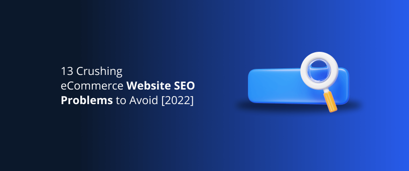 13 problemas de SEO esmagadores do site de comércio eletrônico a serem evitados [2022]