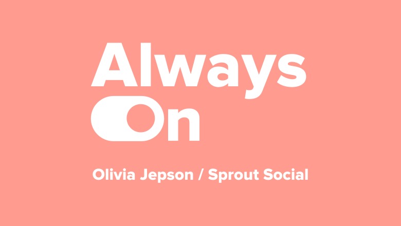 常時オン：SproutSocialのOliviaJepsonを使用して毎日帯域幅を最大化する4つの方法