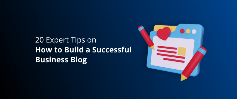 20 dicas de especialistas sobre como construir um blog de negócios de sucesso