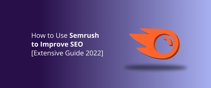 Como usar o Semrush para melhorar o SEO [Guia Extensivo 2022]