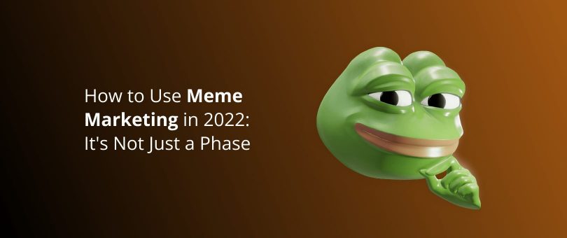 如何在 2022 年使用 Meme 营销：这不仅仅是一个阶段