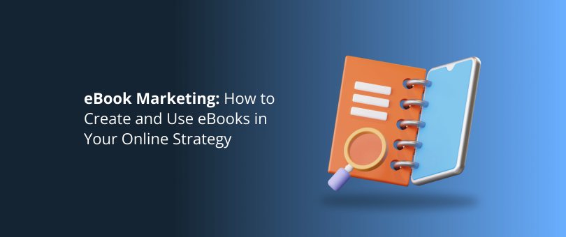 Marketing eBook : Comment créer et utiliser des eBooks dans votre stratégie en ligne