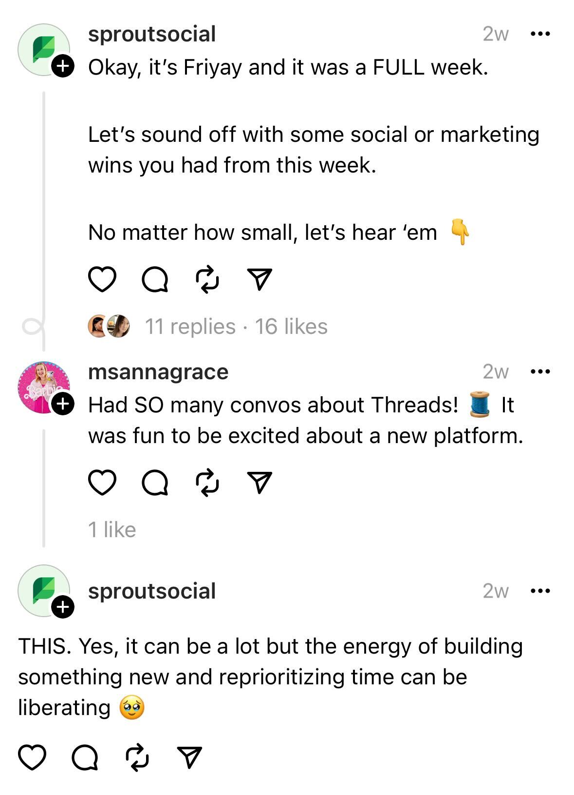 Sprout Social Threads 帳戶和 Threads 用戶 @MsAnnaGrace 之間交互的屏幕截圖。 Sprout 發來的最初消息是：“好吧，今天是周五，這一周過得很充實。讓我們來談談您本週取得的一些社交或營銷勝利。現在，無論多麼小，讓我們聽聽他們的聲音。” @MsAnnaGrace 回應道：“關於線程的討論太多了！對新平台感到興奮真是太有趣了。”斯普勞特回答說：“這個。是的，這可能會很多，但構建新事物和重新安排時間優先順序的能量可以如此解放。”