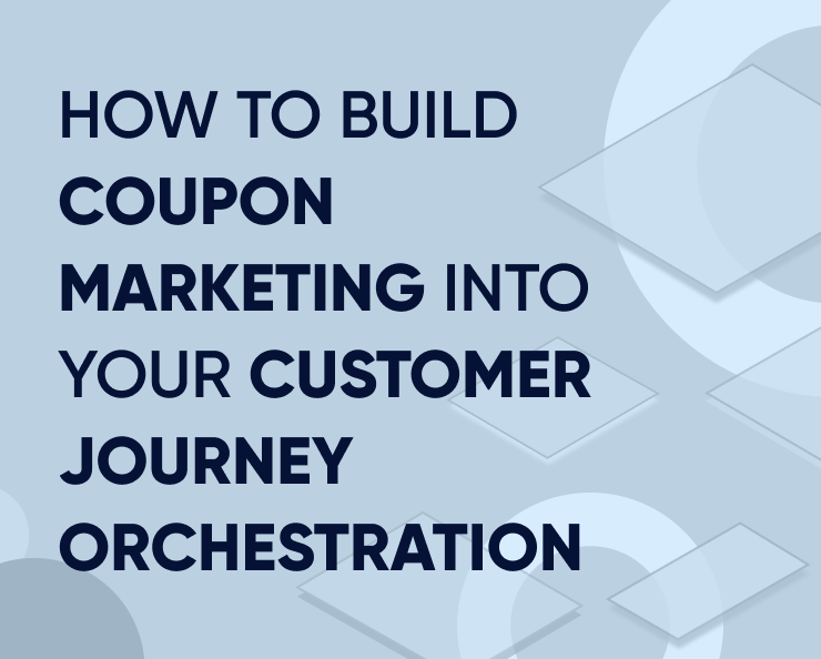 Coupon-Marketing 101: So integrieren Sie Coupon-Marketing in die Orchestrierung Ihrer Customer Journey