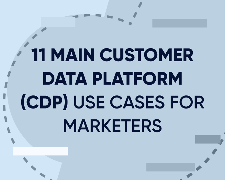 11 Principalele cazuri de utilizare ale platformei de date despre clienți (CDP) pentru marketeri