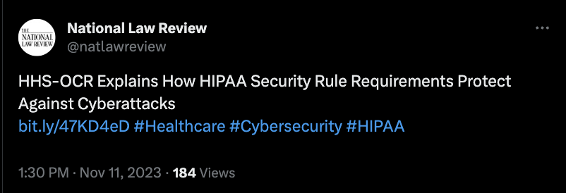 Sebuah postingan di X (sebelumnya dikenal sebagai Twitter) dari National Law Review. Postingan tersebut berbunyi: HHS-OCR menjelaskan bagaimana Persyaratan Aturan Keamanan HIPAA melindungi dari serangan siber. Postingan tersebut menyertakan link ke halaman di situs National Law Review.