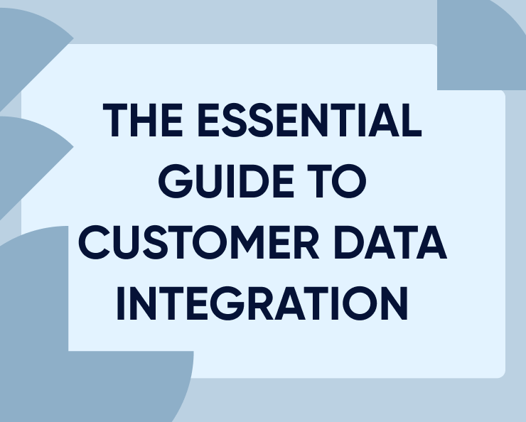 Der wesentliche Leitfaden zur Kundendatenintegration (und deren Auswirkungen)